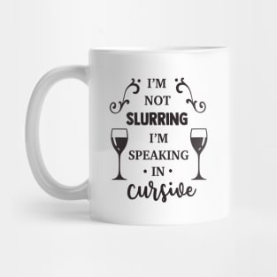 I'm Not Slurring I'm Speaking in Cursive Mug